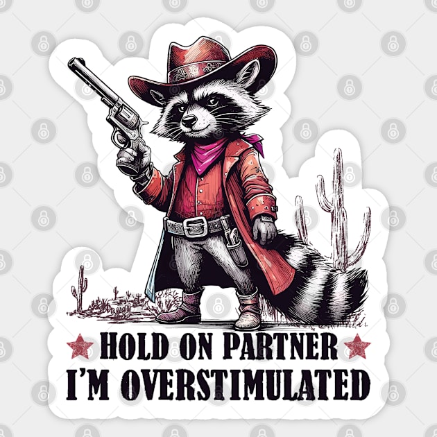 Hold On Partner I'm Overstimulated Sticker by JessArty